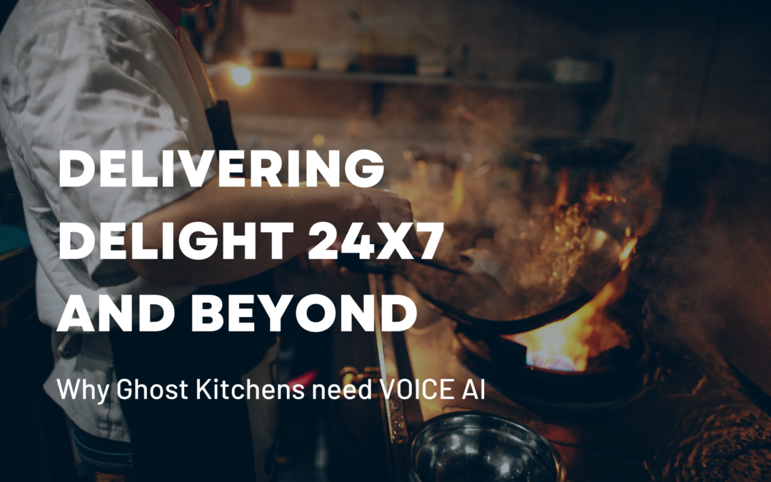 Delivering Delight 24×7 and beyond: Why Ghost Kitchens need VOICE AI for Phone Ordering