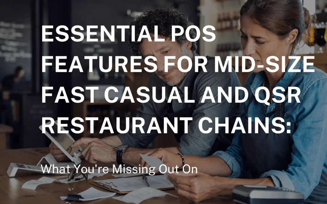 Essential POS Features for Mid-Size Fast Casual and QSR Restaurant Chains