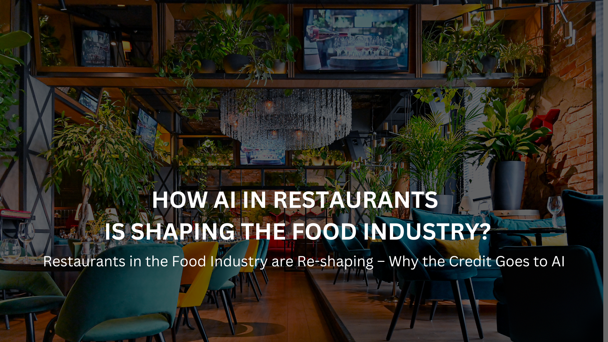 Restaurants in the Food Industry are Re-shaping – Why the Credit Goes to AI