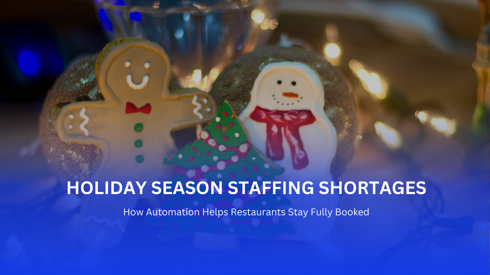 Holiday Season Staffing Shortages: How Automation Helps Restaurants Stay Fully Booked