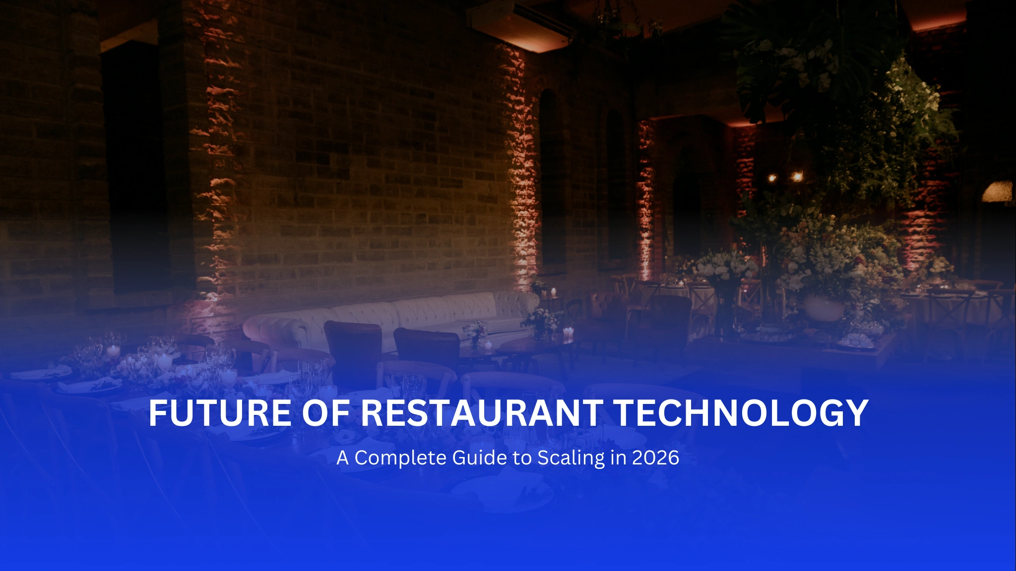 The Future of Restaurant Technology: A Complete Guide to Scaling in 2026