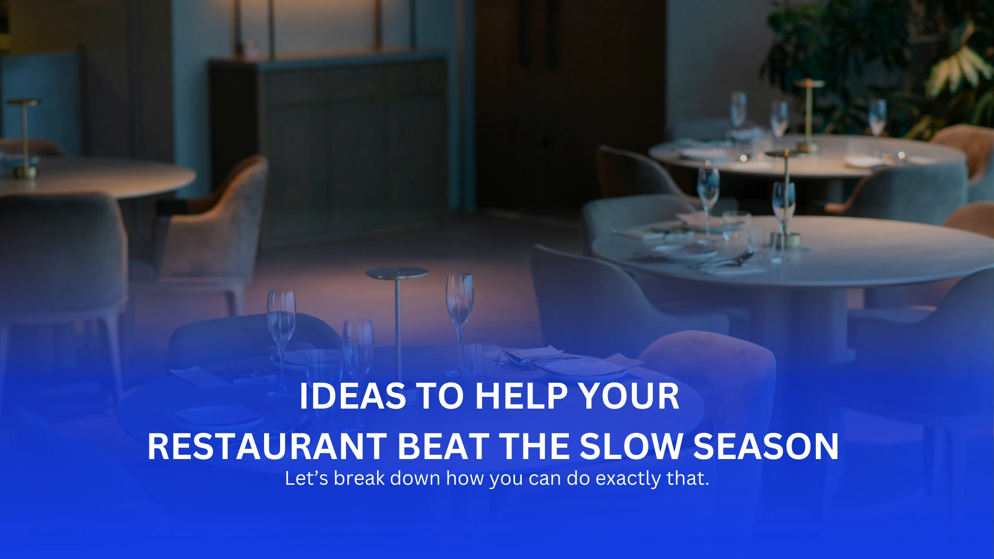 7 Smart Ideas to Help Your Restaurant Beat the Slow Season