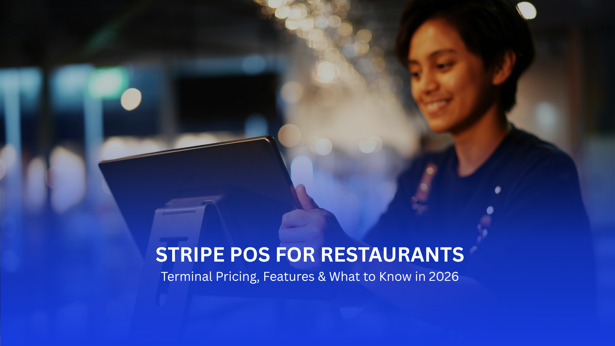 Stripe POS for Restaurants: Terminal Pricing, Features & What to Know in 2026
